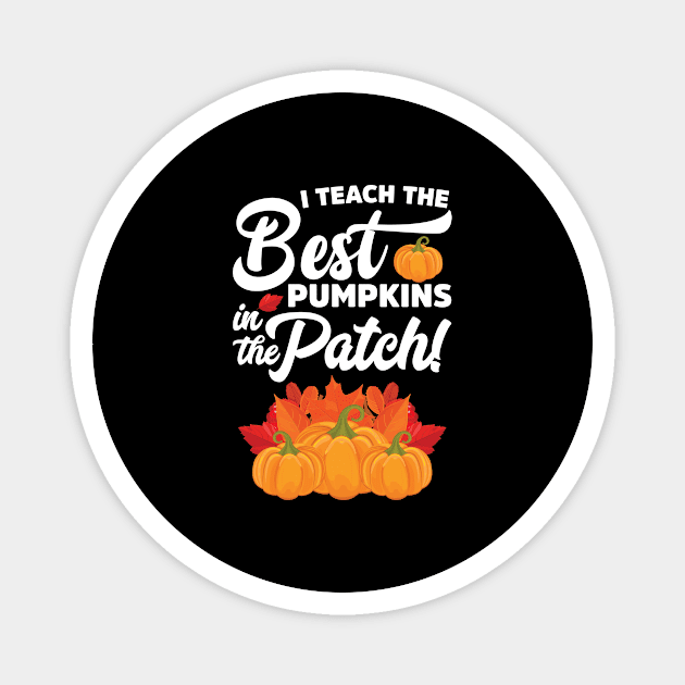 I Teach The Best Pumpkins In The Patch Halloween Teacher Magnet by teevisionshop